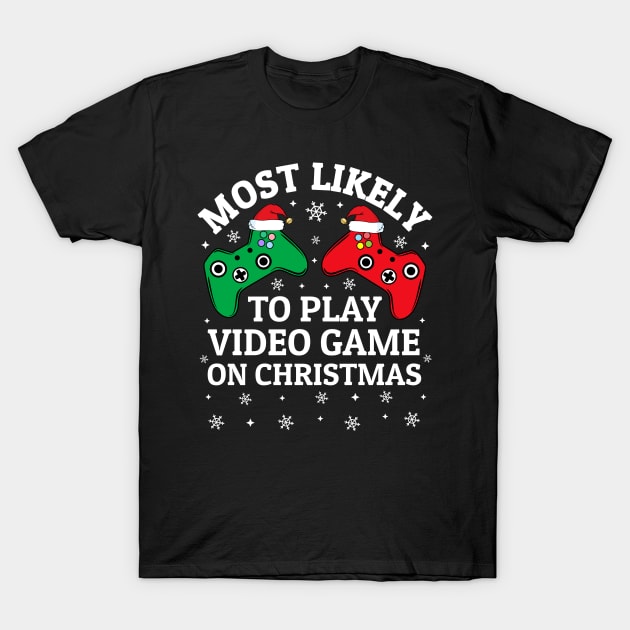 Most Likely To Play Video Game On Christmas T-Shirt by TheMjProduction